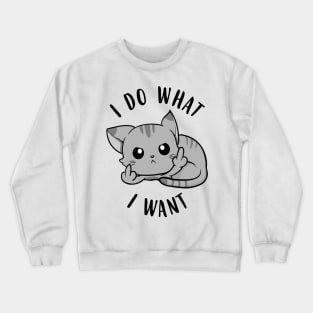 I Do What I Want Cats Crewneck Sweatshirt